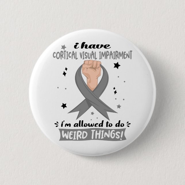 I Have Cortical Visual Impairment I'm Allowed To  Button (Front)