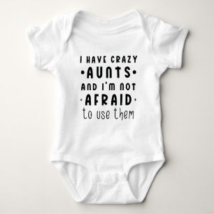 I Have Crazy Aunts and I'm Not Afraid to Use Them Baby Bodysuit