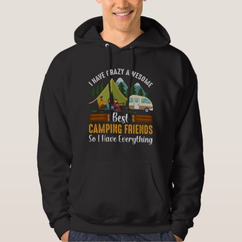 I Have Crazy Awesome Camping Friends So I Have Eve Hoodie