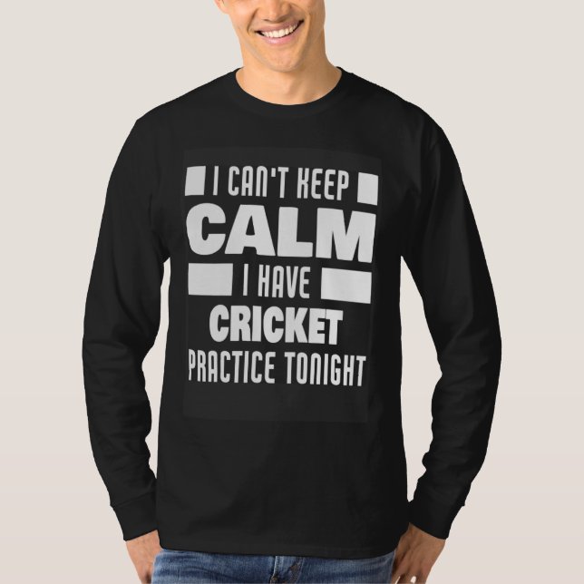 I Have Cricket Practice  Saying Cricket Player T-Shirt (Front)