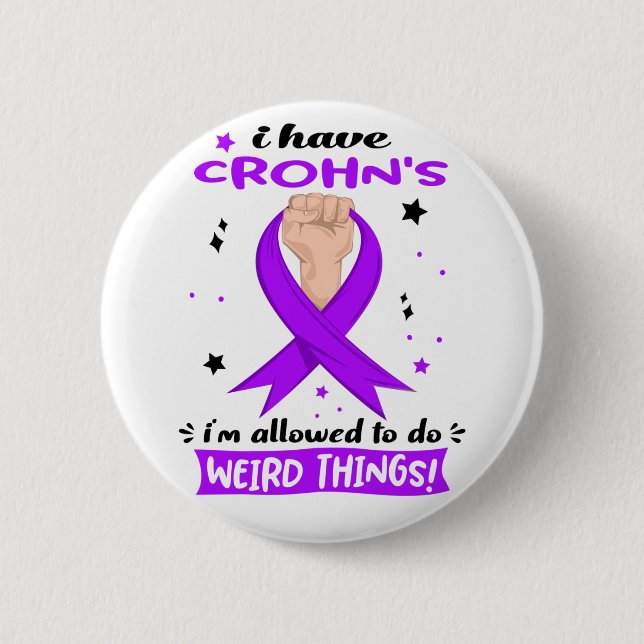 I Have Crohn's Disease I'm Allowed To Do Weird  Button (Front)
