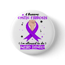 I Have Cystic Fibrosis I'm Allowed To Do Weird  Button