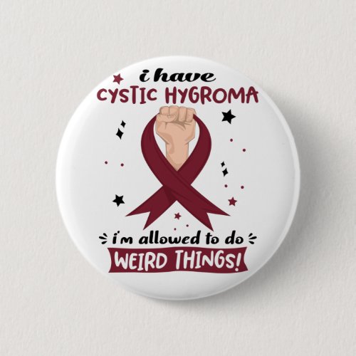 I Have Cystic Hygroma Im Allowed To Do Weird  Button