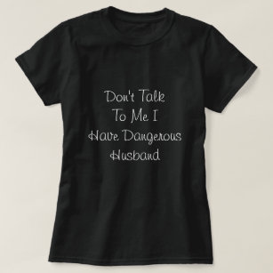 I have Dangerous Husband, Humorous words T-Shirt
