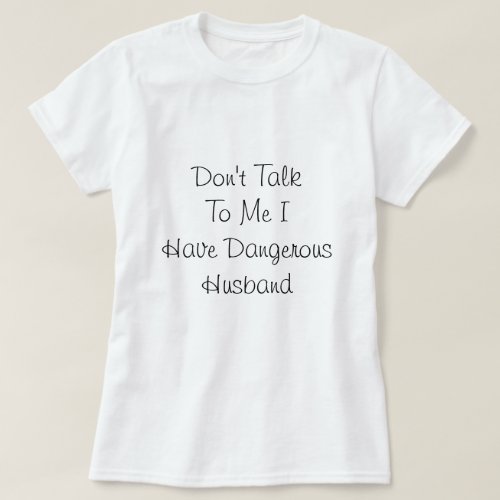 I have Dangerous Husband Love Quote  T_Shirt