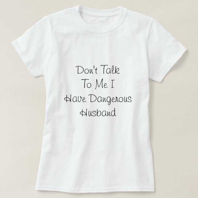 I have Dangerous Husband, Love Quote  T-Shirt (Design Front)