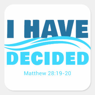 I Have Decided – Christian Faith Baptism Matthew 2 Square Sticker