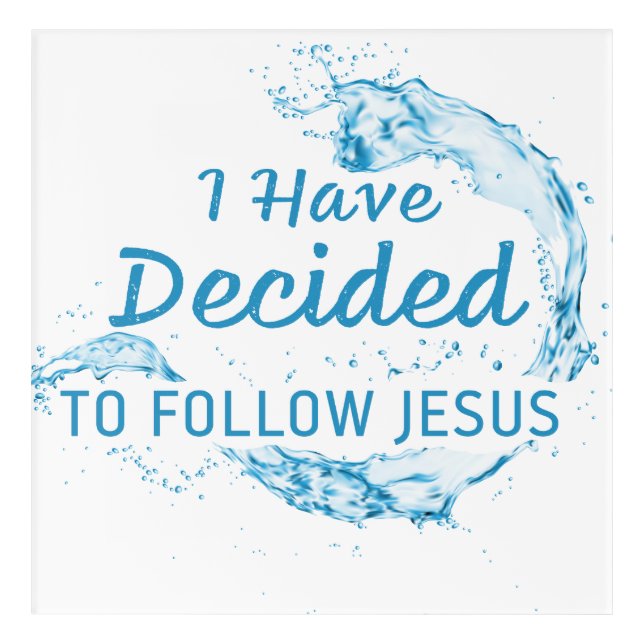 I have Decided: Christian Faith Water Baptism  Acrylic Print (Front)