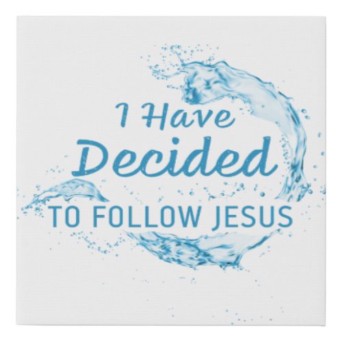 I have Decided Christian Faith Water Baptism  Faux Canvas Print