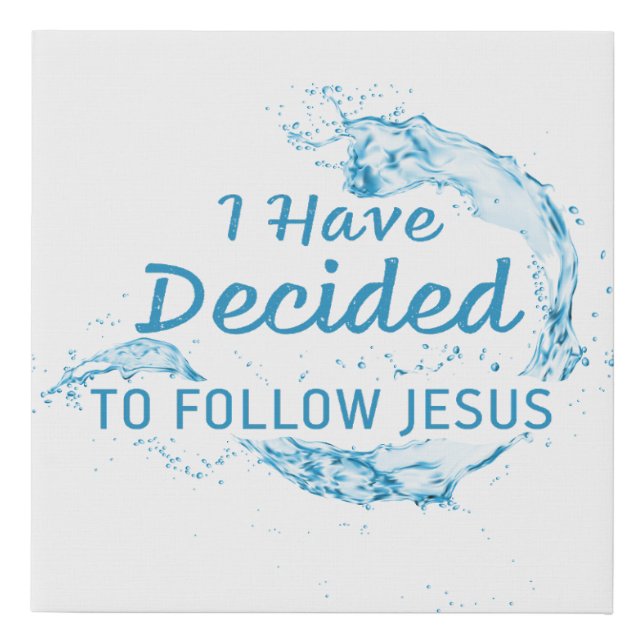 I have Decided: Christian Faith Water Baptism  Faux Canvas Print (Front)