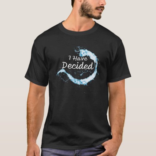 I have Decided Christian Faith Water Baptism Graph T_Shirt