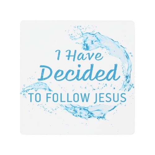 I have Decided Christian Faith Water Baptism  Metal Print