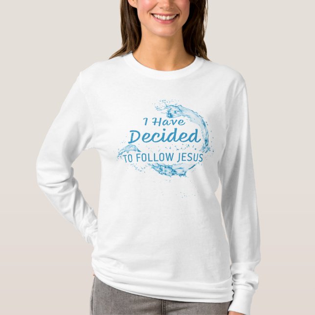 I have Decided: Christian Faith Water Baptism T-Shirt (Front)