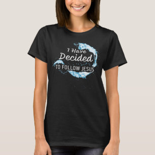 I have Decided: Christian Faith Water Baptism T-Shirt
