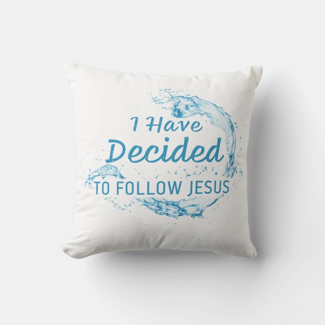I have Decided: Christian Faith Water Baptism  Throw Pillow (Front)