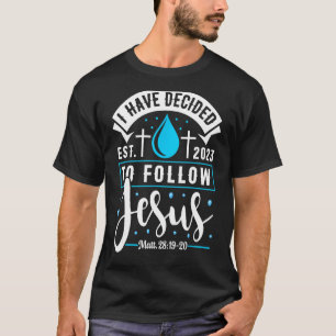 I Have Decided To Follow Jesus 2023 Shirt Baptized