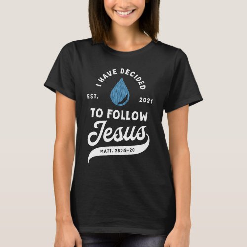 I Have Decided To Follow Jesus Baptism Baptized Ch T_Shirt