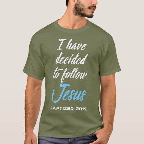 I Have Decided To Follow Jesus Baptized Baptism T_Shirt