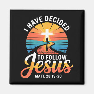 I Have Decided To Follow Jesus Matthew 28-19-20 Magnet