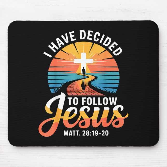 I Have Decided To Follow Jesus Matthew 28-19-20  Mouse Pad (Front)