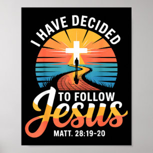 I Have Decided To Follow Jesus Matthew 28-19-20 Poster