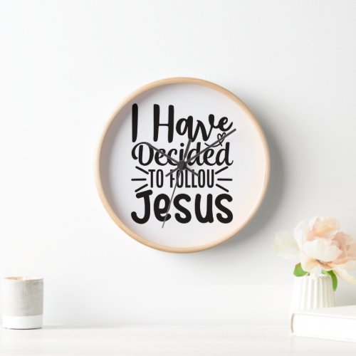 I have decided to follow Jesus simple typography  Clock