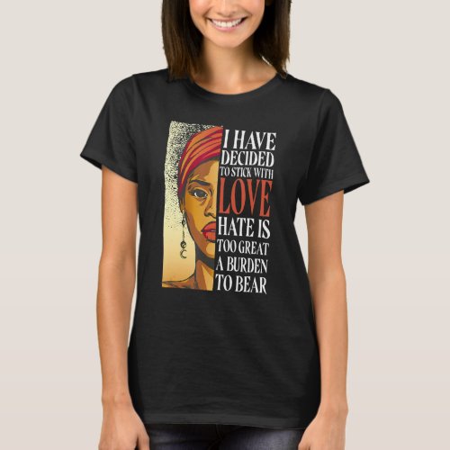 I Have Decided To Stick With Love  Black History M T_Shirt