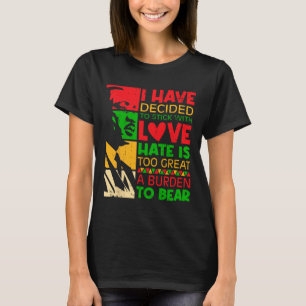 I Have Decided To Stick With Love Martin Black His T-Shirt