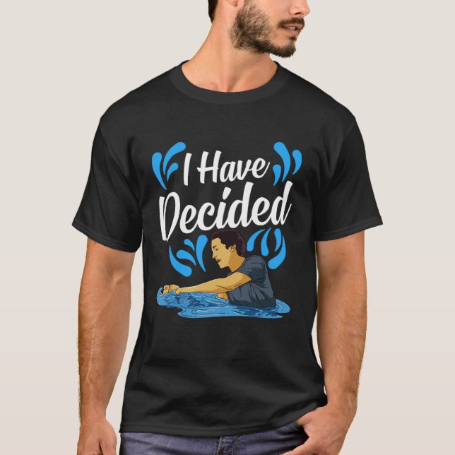 I Have Decided Water Baptism Christian Church Fait T-Shirt (Front)