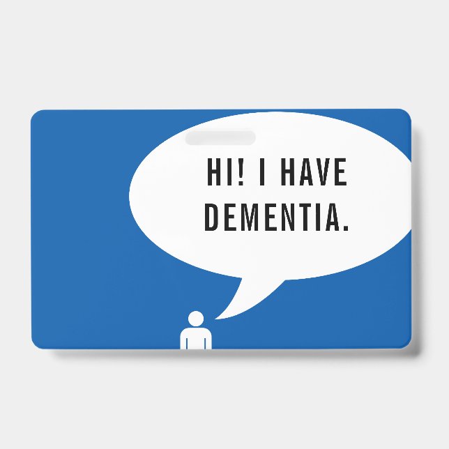I HAVE DEMENTIA speech bubble Badge (Front)