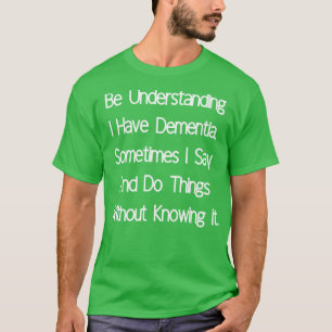 I Have Dementia T-Shirt