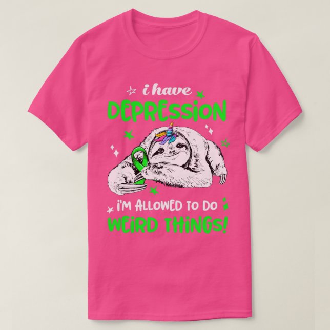 I have Depression im allowed to do Weird Thing T-Shirt (Design Front)