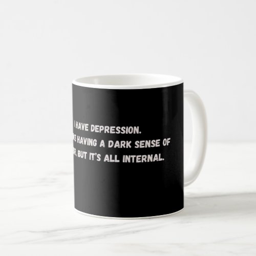 I have depression_internaldarkhumor coffee mug