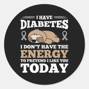 I Have Diabetes I Don't Have The Energy Classic Round Sticker