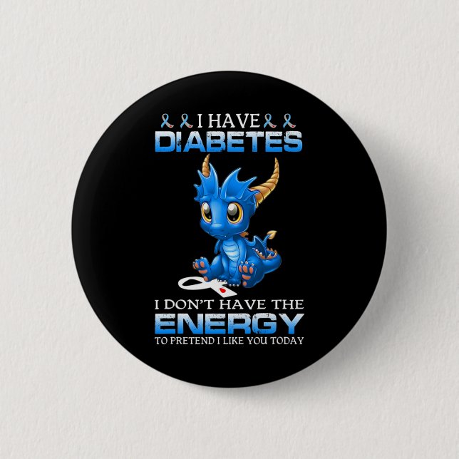 I Have Diabetes I Don't Have The Energy - Diabetes Button (Front)
