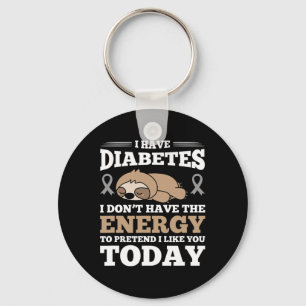 I Have Diabetes I Don't Have The Energy  Keychain