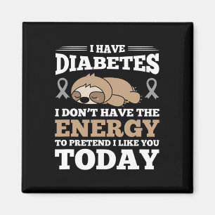 I Have Diabetes I Don't Have The Energy Magnet
