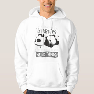 I Have Diabetes I'm Allowed To Do Weird Things! Hoodie