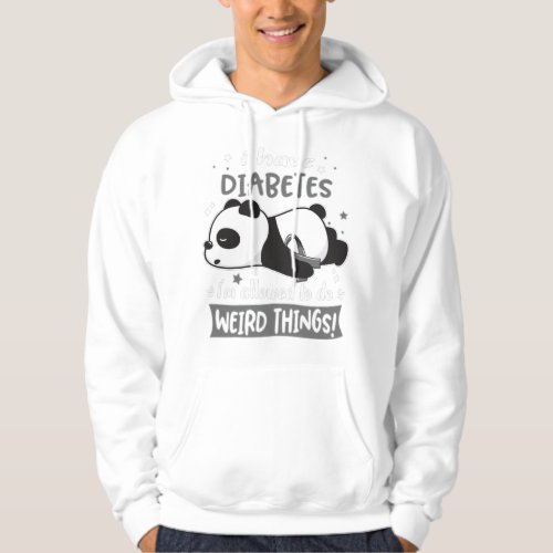 I Have Diabetes Im Allowed To Do Weird Things Hoodie