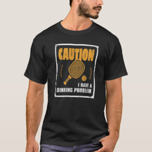 I Have Dinking Problem Dink Ball Player Of Pickle T-Shirt