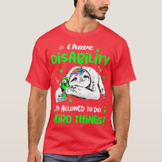 I have Disability im allowed to do Weird Thing T-Shirt