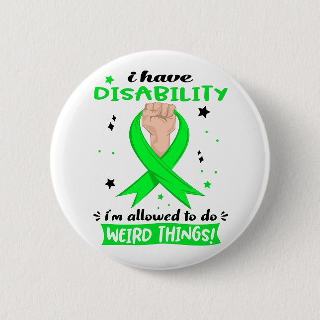 I Have Disability I'm Allowed To Do Weird Things  Button (Front)
