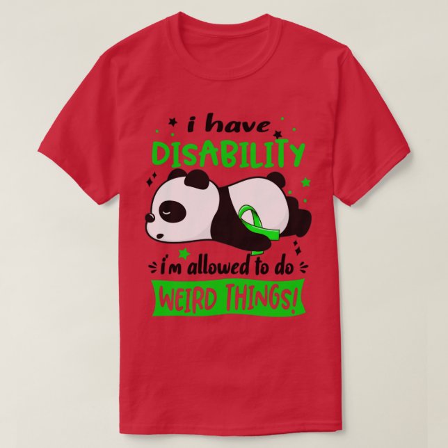 I Have Disability Im Allowed To Do Weird Things T-Shirt (Design Front)