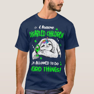 I have Disabled Children im allowed to do Weird Th T-Shirt