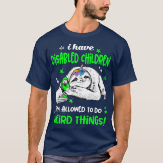 I have Disabled Children im allowed to do Weird Th T-Shirt