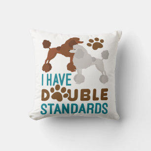 I Have Double Standards Standard Poodle Throw Pillow