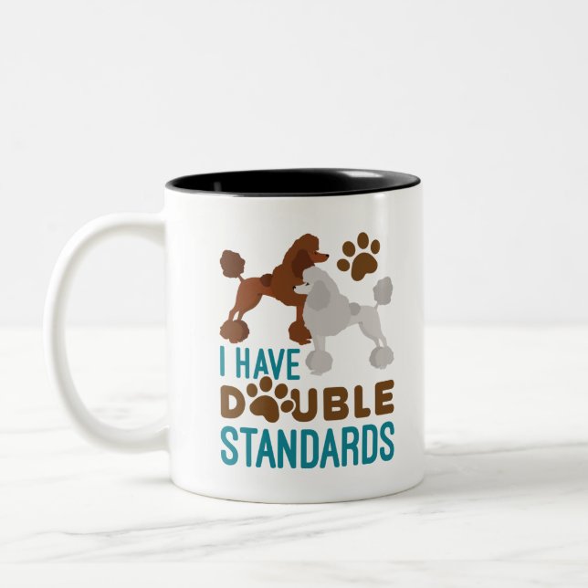 I Have Double Standards Standard Poodle Two-Tone Coffee Mug (Left)