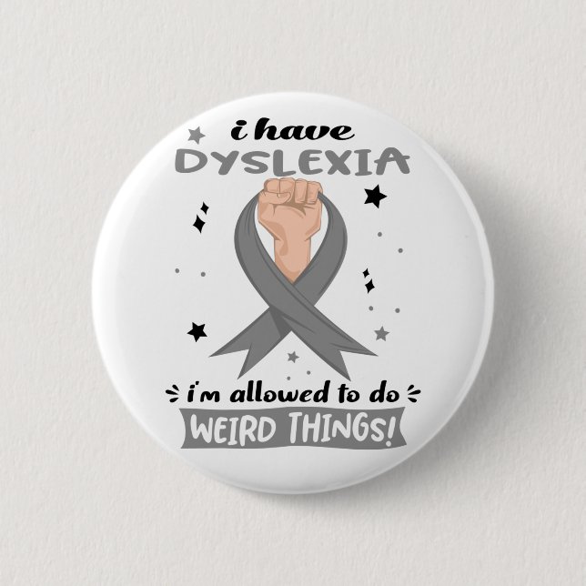 I Have Dyslexia I'm Allowed To Do Weird Things  Button (Front)