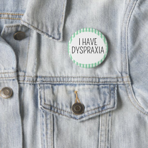 I Have Dyspraxia Button