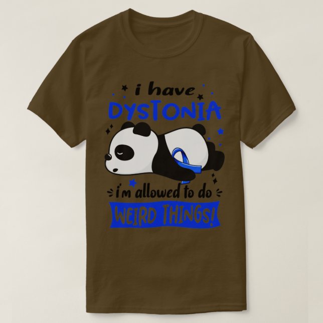 I Have Dystonia Im Allowed To Do Weird Things T-Shirt (Design Front)